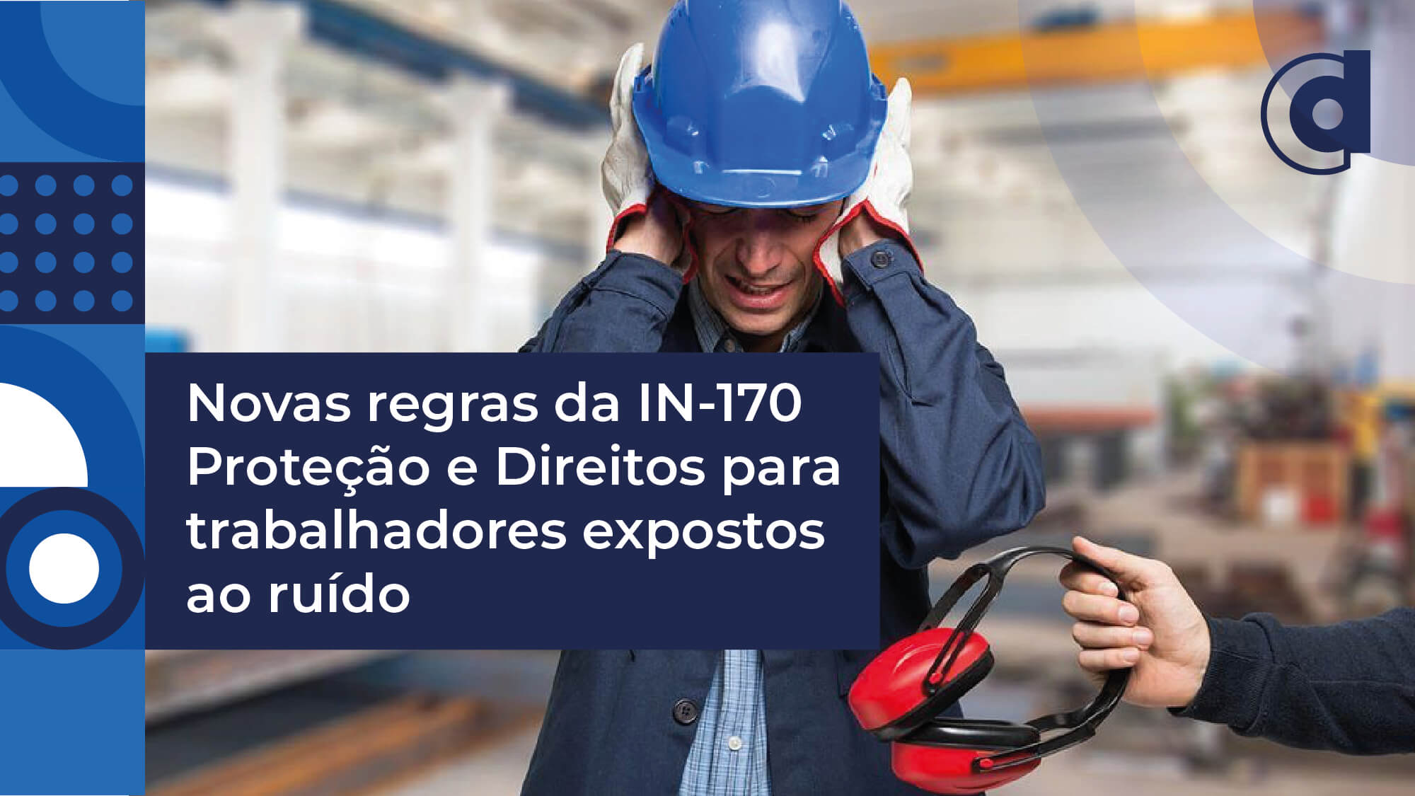 blog-dauar-medtra-Novas regras da IN-170- Proteção e Direitos para trabalhadores expostos ao ruído